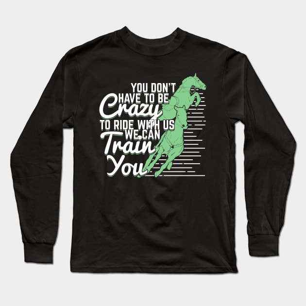 You Don't Have To Be Crazy To Ride With Us Long Sleeve T-Shirt by Dolde08